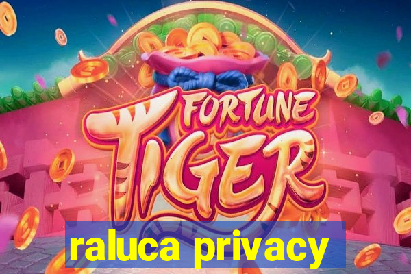 raluca privacy